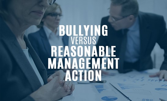 Am I being bullied or is my employer’s behaviour reasonable management action?
